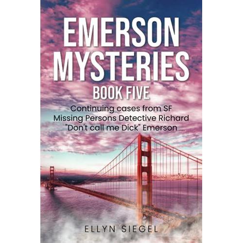 Emerson Mysteries Book Five: Continuing Cases From Sf Missing Persons Detective, Richard "Don't Call Me Dick" Emerson