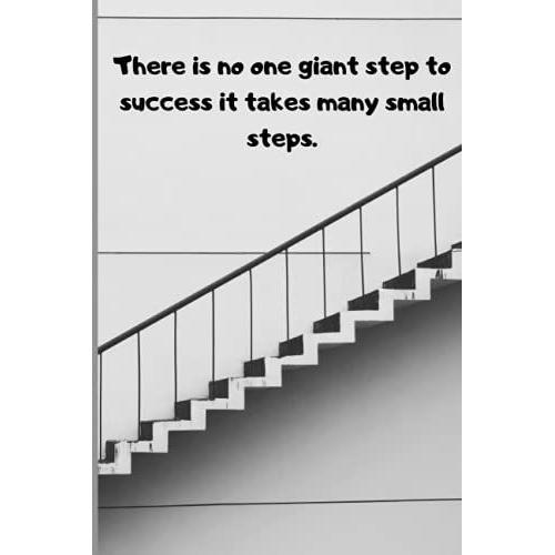 There Is No One Giant Step To Success It Takes Many Small Steps.: Lined Notebook - 100 Lined Pages - 6x9"