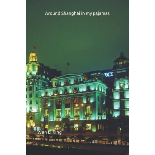 Around Shanghai In My Pajamas: Tales Of The Middle Kingdom