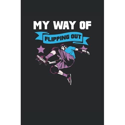 Flipping Out Skateboard Waveboard Longboard Skater: Sportler Notizbuch Für Skating Begeisterte In Din A5 6*9 Mit 120 Seiten. Notiere Deine Besten Erlegbnisse Und Fortschritte