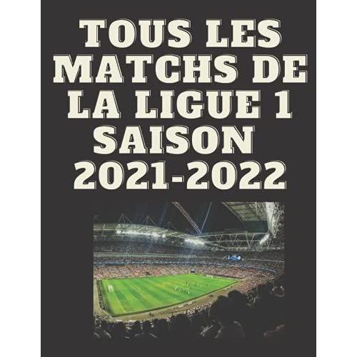 Tous Les Matchs De La Ligue 1 Saison 2021-2022