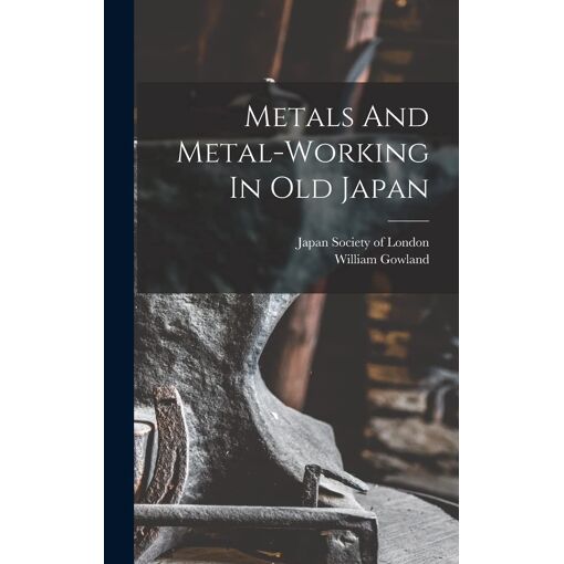 Metals And Metal-Working In Old Japan