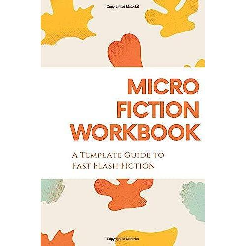 Micro Fiction Workbook: A Templated Guide For Fast Flash Fiction: For Writers, Students, Short Stories, Creative Writing, And Kids