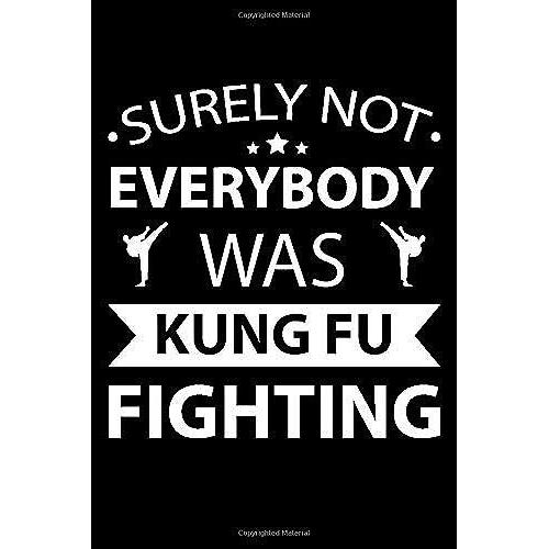 Surely Not Everybody Was Kung Fu Fighting: Best Sarcastic Gift Ideas Composition College Notebook