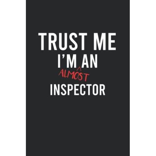 Trust Me I'm Almost An Inspector Notebook: Funny 120 Lined Pages Notebook Journal For A Future Inspector