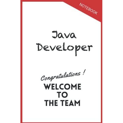 Java Developer Notebook Gongratulations Welcome To The Team: Inspirational Journal Or Notebook For Java Developer Gift: Great For Java Developer Appreciation/ Thank You/ Retirement/ Year End Gift