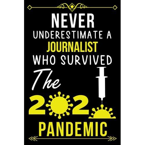 Never Underestimate A Journalist Who Survived The 2020 Pandemic.: Lined Journal Notebook Gift For Journalist |Employee Appreciation Gifts For ... Journalist ( Teamwork Appreciation Gifts )