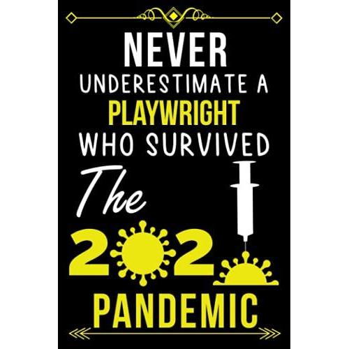 Never Underestimate A Playwright Who Survived The 2020 Pandemic.: Lined Journal Notebook Gift For Playwright |Employee Appreciation Gifts For ... Playwright ( Teamwork Appreciation Gifts )
