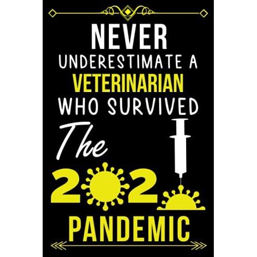 Never Underestimate A Veterinarian Who Survived The 2020 Pandemic.: Lined Journal Notebook Gift For Veterinarian |Employee Appreciation Gifts For ... Veterinarian ( Teamwork Appreciation Gifts )
