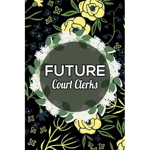 Future Court Clerks: Cute Blank Lined Notebook Gift For Court Clerks Friend Birthday And All Everyone Who Loves Court Clerks Professions/ Perfect Gifts For Christmas, Thanksgiving, And Halloween Day