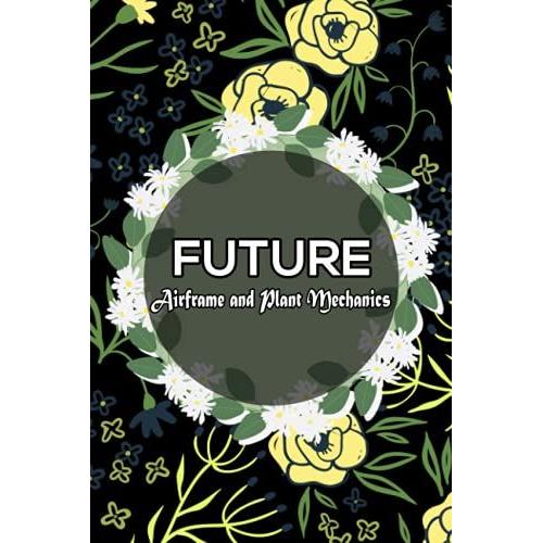 Future Airframe And Plant Mechanics: Blank Lined Journal Notebook You Are Very Special Gift For Christmas Day, Thanksgiving Day, Halloween Day Gift ... Plant Mechanics Blank Lined Journal Notebook