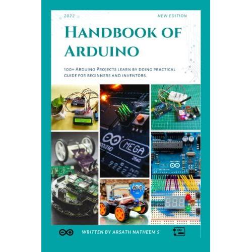 Handbook Of Arduino: 100+ Arduino Projects Learn By Doing Practical Guides For Beginners And Inventors.