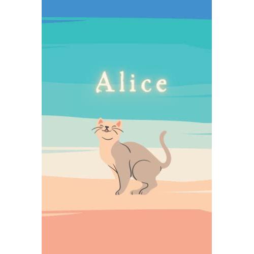 Alice: Hardcover Writing Notebook Journal With Personalized Name, Best Gift For The Woman / Girl Named Alice: 100 Pages, 6x9 Lined, Beige Cat On The Beach With A Teal Blue Sea
