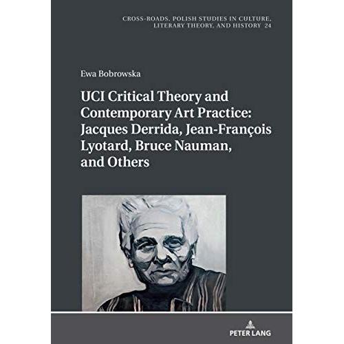 Uci Critical Theory And Contemporary Art Practice: Jacques Derrida, Jean-François Lyotard, Bruce Nauman, And Others