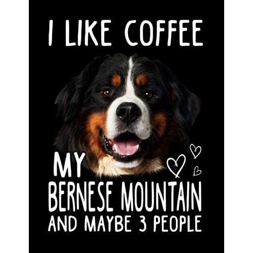 I Like Coffee My Bernese Mountain Dog And Maybe 3 People Composition Notebook: Wide Ruled 120 Pages - 8.5 X 11 Inches, Journal Notebook For Teens, Girls, Adults, Dog Lovers, Dog Owners