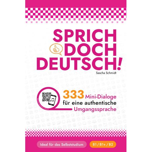 Sprich Doch Deutsch! - 333 Mini-Dialoge Für Eine Authentische Umgangssprache ( B1 B1+ B2) - Deutsch Mit Schmidt