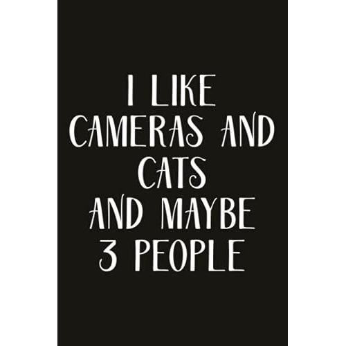 Self-Care Journal - Funny I Like Cameras And Cats And Maybe 3 People Notebook: Practicing Mindfulness Workbook, Self-Care Journal For Women, Moms, Teens & Young Adults,Gratitude Prompts