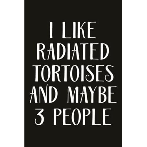 Self-Care Journal - I Like Radiated Tortoises And Maybe 3 People Notebook: Practicing Mindfulness Workbook,Gratitude Prompts, Self-Care Journal For Women, Moms, Teens & Young Adults