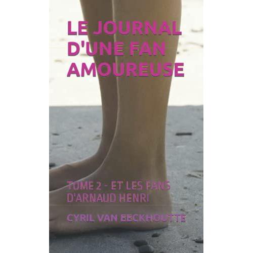 Le Journal D'une Fan Amoureuse: Tome 2 - Et Les Fans D'arnaud Henri