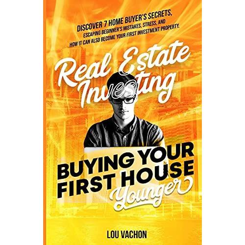 Real Estate Investing Buying Your First House Younger