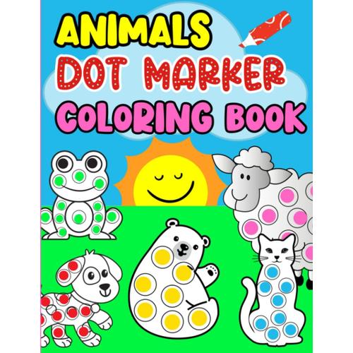 Dot Marker Coloring Book For Kids: Activity Book For Kids Ages 2-4 With Big Dots For Toddlers & Pre K Children, Mazes And Spot The Animals!