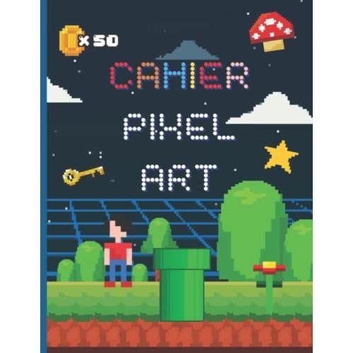 Cahier Pixel Art: Carnet Quadrillé Petits Carreaux - Apprendre L'art Du Pixel - Enfants Et Adultes - 103 Pages