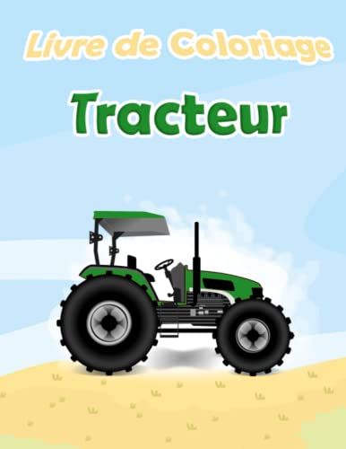 Livre De Coloriage Tracteurs: Cahier De Dessins Des Tracteurs Amusant Pour Les Enfants À Partir De 3 Ans, 30 Dessins Sur Les Tracteurs Et Les Engins ... Idée De Cadeau Pour Enfants Garçons Et Filles