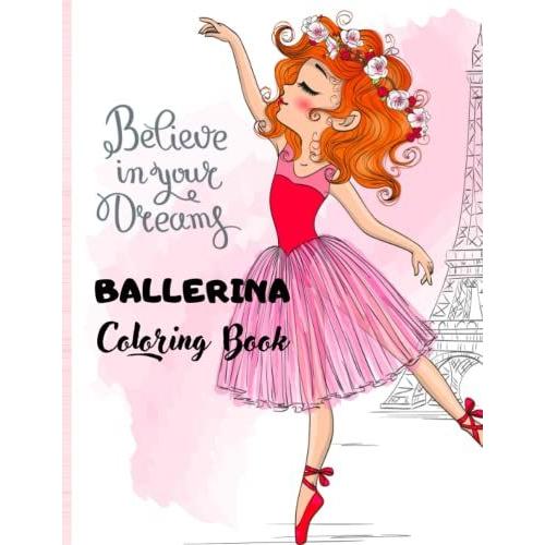 Ballerina Coloring Book: Little Girls Will Love This Wonderful Gift With Illustrations From The Magical World Of Ballet.