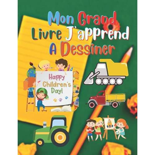 Mon Grand Livre J'apprends À Dessiner: Apprendre À Dessiner Des Véhicules: Voitures, Camions, Engins... Facile, Étape Par Étape Dès L'âge De 3 Ans ... De Grille/ Livre De Dessin & Coloriage ....