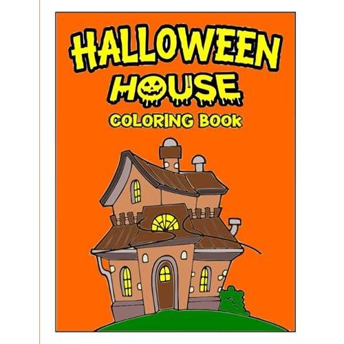 Halloween House: Coloring Book For Kids All Ages 4-6, 4to 8, And Adults Too