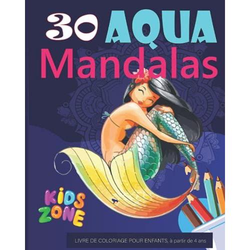 30 Aqua Mandalas - Livre De Coloriage Pour Enfants - À Partir De 4 Ans.Kids Zone: Univers De Coloriage Marin Pour Les Petits
