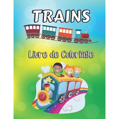 Trains Livre De Coloriage: Joli Livre De Coloriage Sur Les Trains Pour Les Enfants De 4 À 8 Ans, Garçons Et Filles, Animaux Dans Les Trains, Livre ... Avec De Merveilleux Trains (French Edition)