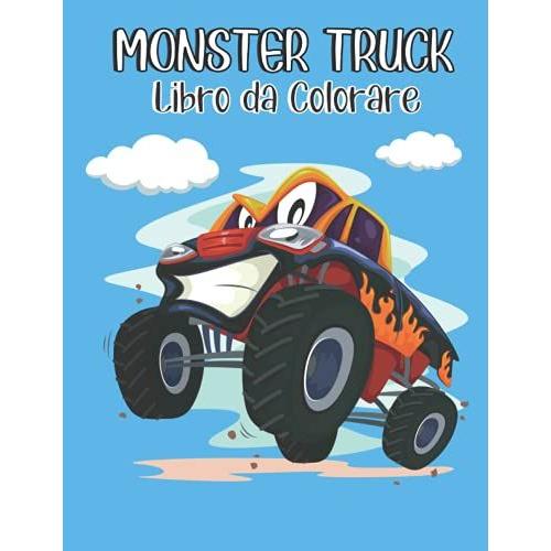 Monster Truck Libro Da Colorare: I Migliori Disegni Da Colorare Monster Truck Camion Per Bambini (Ragazzi E Ragazze) | Pagine Da Colorare Divertimento Per Bambini 3-5 Anni, Età 4-8 (Italian Edition)