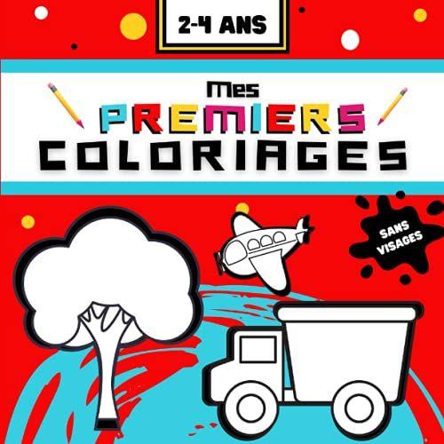 Mes Premiers Coloriages: Livre De Coloriages Sans Visages Pour Enfants Entre 2 Et 4 Ans, Garçons Et Filles, J'apprends À Colorier Sans Dépasser