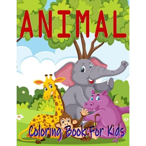 Animal Coloring Book For Kids: 50 Awesome Illustrations Featuring Cute Animals For Kids
