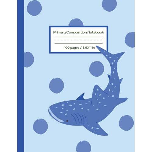 Kiddy Shark Primary Composition Notebook / Grades K-2 / (8.5x11) / Composition Notebook With Drawing Space: Dotted Midline And Picture Space / Grades ... Kiddy Shark Series / Handwriting Practice