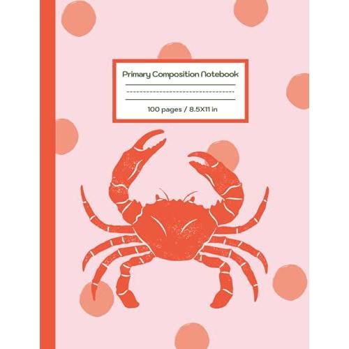 Kiddy Crab Primary Composition Notebook / Grades K-2 / (8.5x11) / Composition Notebook With Drawing Space: Dotted Midline And Picture Space / Grades ... Kiddy Crab Series / Handwriting Practice