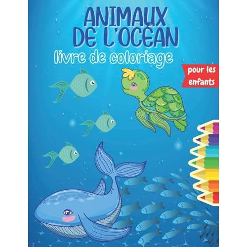 Animaux De L'océan Livre De Coloriage: Le Livre De Coloriage Magique Sur La Vie Dans Les Océans Pour Les Enfants, Les Garçons Et Les Filles | Merveilleux Animaux Et Créatures Des Mers