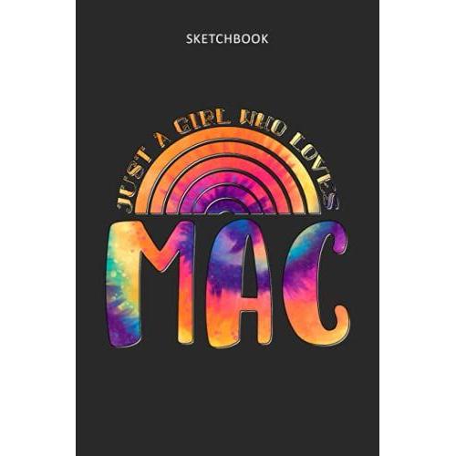 Drawing Pad For Kids - Sketchbook Just A Girl Who Loves Mac Tie Dye Pattern: Childrens Sketch Book For Drawing Practice ( Best Gifts For Age 4, 5, 6, ... Art Supplies Gift, Top Boy Toys And Activity