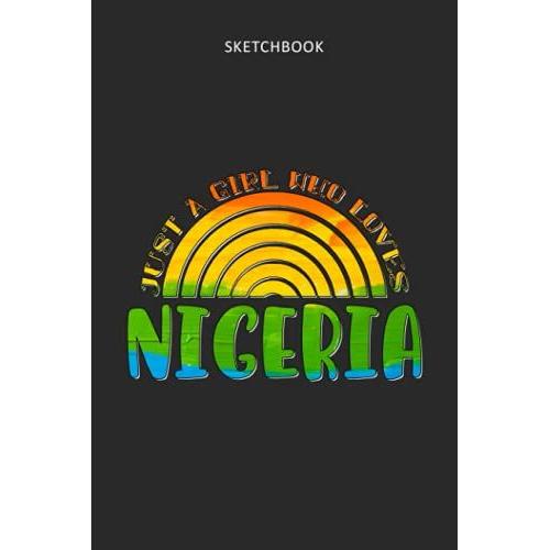 Drawing Pad For Kids - Sketchbook Just A Girl Who Loves Nigeria Rainbow Design: Childrens Sketch Book For Drawing Practice ( Best Gifts For Age 4, 5, ... Art Supplies Gift, Top Boy Toys And Activ