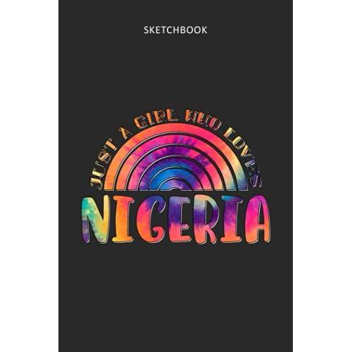 Drawing Pad For Kids - Sketchbook Just A Girl Who Loves Nigeria Tie Dye Pattern: Childrens Sketch Book For Drawing Practice ( Best Gifts For Age 4, 5, ... Art Supplies Gift, Top Boy Toys And Acti