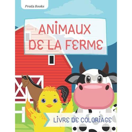 Animaux De La Ferme Livre De Coloriage: Pour Les Enfants De 4 À 8 Ans | Pages À Colorier Super Amusantes Sur Les Animaux De La Ferme