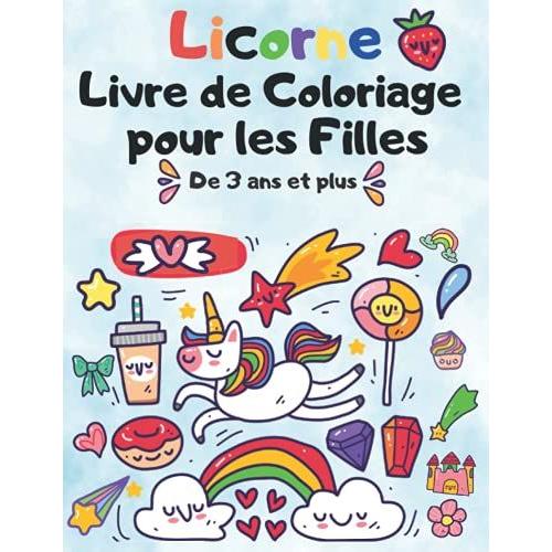 Licorne Livre De Coloriage Pour Les Filles De 3 Ans Et Plus: Grand Format : 120 Pages À Colorier Avec De Jolie Et Souriantes Licorne | Cahier ... A Partir De 3 Ans ( Idée Cadeaux Fille )