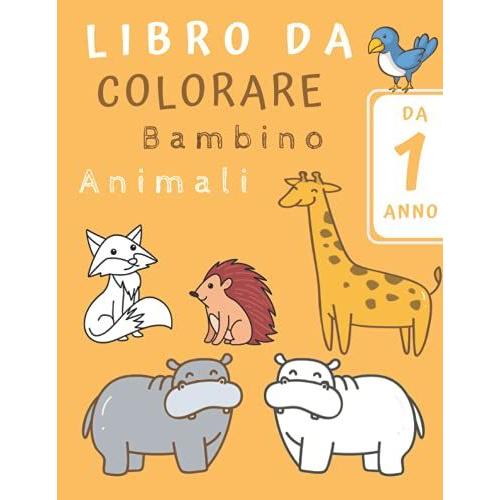 Libro Da Colorare Bambino Animali Da 1 Anno: +50 Motivi Di Animali Per Ragazze & Ragazzi - Grande Formato | Impara A Colorare Per I Più Piccoli.