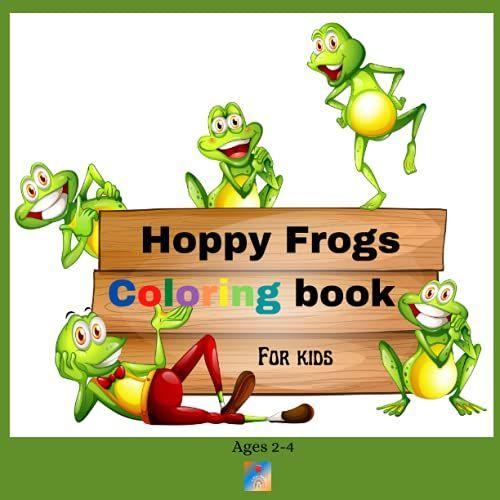 Hoppy Frogs Coloring Book For Kids: Easy Coloring Book, Big Simple Designs/ Fun And Cute Frogs Illustrations: One Character Per Page And Simple ... 8.5' Inch Size Perfect Fit For Small Hands