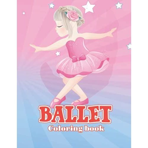 Ballet Coloring Book: A Fun Ballet Coloring Book With High Quality Images For Girls, Best Book For Relaxation