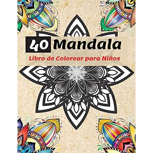 40 Mandala Libro De Colorear Para Niños: Los Mandalas Más Bonitos Para Relajarse, La Colección Definitiva De Páginas Para Colorear De Mandalas Para Ni