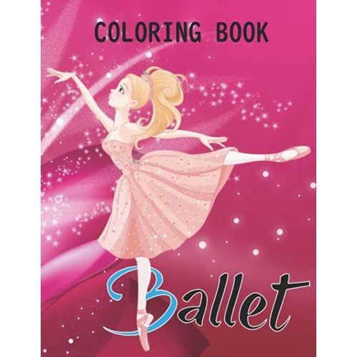 Ballet Coloring Book: A Fun Ballet Coloring Book With High Quality Images For Girls, Best Book For Relaxation
