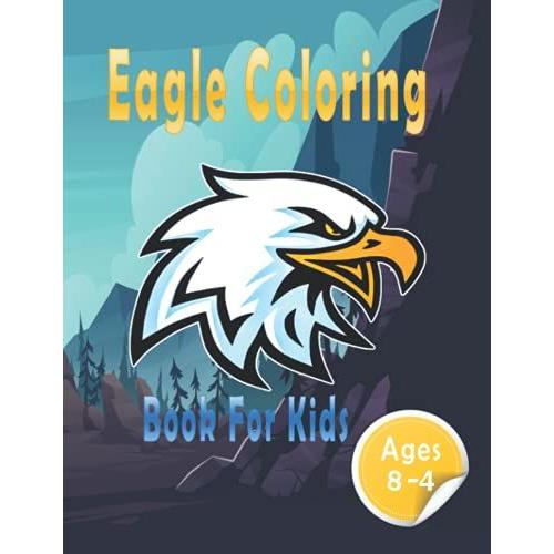 Eagle Coloring Book For Kids Ages 4-8: Majestic Prey Birds In Flight,Coloring Book For Eagle Animal Lovers Kids Boy And Girls 4-8 (48 Pages Size 8.5 X11 Inches)