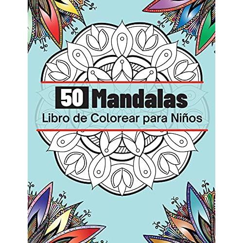 50 Mandalas Libro De Colorear Para Niños: Los Mandalas Más Bonitos Para Relajarse, La Colección Definitiva De Páginas Para Colorear De Mandalas Para N